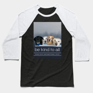 Be Kind, Unconditional Love Baseball T-Shirt